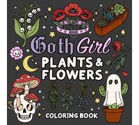Goth Girl Plants and Flowers Coloring Book: Bold & Easy Coloring Book with Poisonous Plants, Carnivorous Plants, Gothic Flowers, Mushrooms, Witchy Botanicals, and Spooky Garden Decor