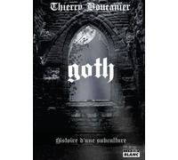 Goth Histoire d'une subculture - Thierry Boucanier - Camion Blanc Eds - broché - Essai
