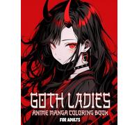 Goth Ladies Anime Manga Coloring Book: Japanese Kawaii Fantasy Characters with Relaxing Designs for Boys and Girls Who Enjoy Creative Artistic Fun