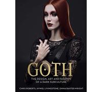 Goth: The Design, Art and Fashion of a Dark Subculture