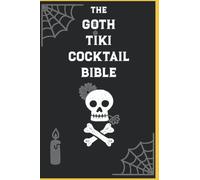 Goth Tiki Cocktail Bible: how to use alchemy to transmute spirits into delicious cocktails