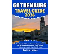 Gothenburg Travel Guide 2026: Practical Insights for Exploring the principal city on Sweden's southwest coast Packed with Local Secrets and a Handy Map