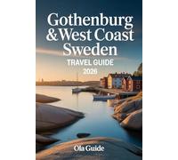 Gothenburg & West Coast Sweden Travel Guide 2026: The Complete Insider’s Guide to Sweden’s Coastal City, Archipelago Islands, Scenic Road Trips, Hidden Gems, Food Culture & Local Experiences