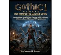 Gothic 1 Remake: Der komplette Master-Guide: Komplettlösung, Kampfleitfaden, Charakter-Builds, Fraktionen, Geheimnisse, Sammelobjekte und 100% Spielabschluss