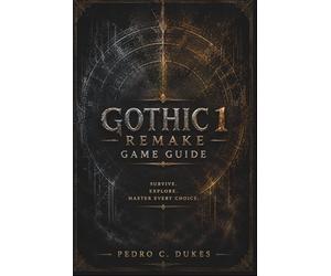 Gothic 1 Remake Game Guide: Expert Tips, Full Walkthroughs, Boss Strategies, Hidden Content, and Survival Tactics