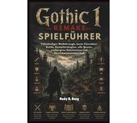 Gothic 1 Remake Spielführer: Vollständiger Walkthrough, beste Charakter-Builds, Kampfstrategien, alle Quests, verborgene Geheimnisse und Überlebensmeisterschaft