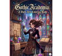 Gothic Academia: A Dark Arts Coloring Book: Mysterious Library Rooms, Vintage Alchemist Labs, and Secret Dojos | Intricate Line Art Designs for Teens and Adults