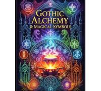 "Gothic Alchemy & Magical Symbols": An Esoteric Adult Coloring Book with Mystical Alchemy, Occult Sigils, Witchy Art & Gothic Symbolism