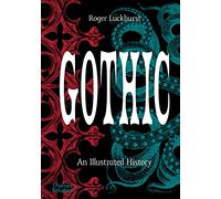 Gothic An Illustrated History /anglais
