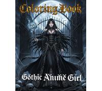 Gothic Anime Girl coloring book: Dark Gothic Anime Illustrations Featuring Sexy Goth Girls, Horror Fantasy Women, Vampires, Demonic Angels, and Shadow Beauty