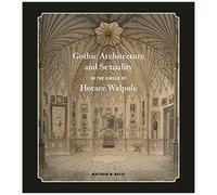 Gothic Architecture And Sexuality In The Circle Of Horace Walpole