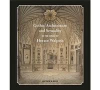 Gothic Architecture and Sexuality in the Circle of Horace Walpole by Reeve & Matthew M. Associate Professor & Queens University Reeve Matthew M. Associate Professor Queens University (Auteur)