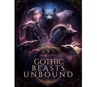GOTHIC BEASTS UNBOUND: A High Detail Gothic Fantasy Animals Coloring Book for Adults & Teens Ages 14+ | Wolves, Ravens, Dragons, Owls & Mythic Beasts ... Those Who Love Dark Romantic Gothic Worlds