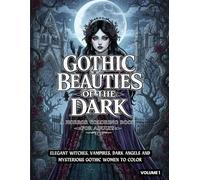 Gothic Beauties of The Dark: A Horror Coloring Book for Adults: Elegant Witches, Vampires, Dark Angels and Mysterious Gothic Women to Color