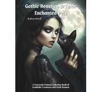 Gothic Beauties & Their Enchanted Pets: A Grayscale Fantasy Coloring Book of Symbolic Creatures and Dark Women: Coloring Pages for Adult Stress-Relief and Mindfulness
