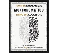 Gothic & Botanical Libro Monocromatico da Colorare: 50 Falene, Teschi, Fiori e Scene al Chiaro di Luna ad Alto Contrasto per Adulti, un'Esperienza ... No Stress da Scelta del Colore
