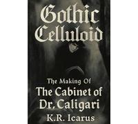 Gothic Celluloid: The Making Of The Cabinet of Dr. Caligari