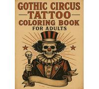 Gothic Circus: Tattoo Art Coloring Book For Adults
