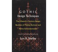 Gothic Design Techniques: The Fifteenth-Century Design Booklets of Mathes Roriczer and Hanns Schmuttermayer