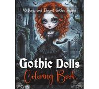 Gothic Dolls Coloring Book for Adults: Hauntingly Beautiful Creepy Cute Dolls with Victorian Gothic, Dark Fantasy Art, Macabre Characters for Relaxation & Stress Relief