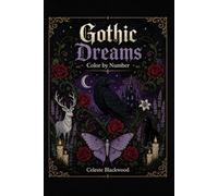 Gothic Dreams Color by Number: 40 Dark Fantasy Illustrations for Adults - Ravens, Roses, Moonlit Gates and More