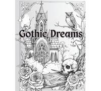 Gothic Dreams: Dark and Elegant Coloring Book for Adults: Over 90 Intricate Gothic Illustrations and 12 Inspiring Quotes for Creative Relaxation