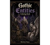Gothic Entities Coloring Book: 40 Dark Fantasy Illustrations for Adults - Vampires, Wraiths, Gargoyles, Witches & Ghosts in Haunted Scenes