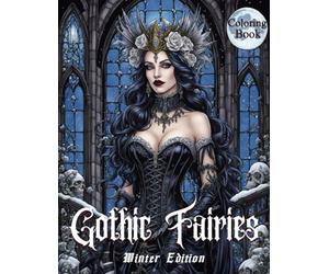Gothic Fairies Winter Time: Coloring book for teens and adults who'd like to step inside a frosty gothic fairyland where castle halls, roses, and skulls are covered in snow