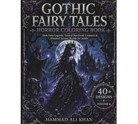 Gothic Fairy Tales Horror Coloring Book: 40+ Dark Fairy Legends, Twisted Storybook Creatures & Haunted Fantasy Worlds for Adults | Vol. 6