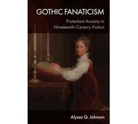 Gothic Fanaticism: Protestant Anxiety in Nineteenth-Century Fiction