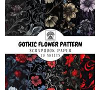 Gothic Flower Design Scrapbook Paper: 20 Double-Sided Sheets for Scrapbooking, Junk Journals, Card Making, Decoupage, Origami, Paper Crafts, DIY Projects and Mixed Media