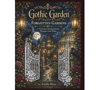 Gothic Garden: Forgotten Gardens: A Gothic Coloring Book Featuring Moonlit Gardens, Victorian Manors, Secret Conservatories, Ravens, Black Cats, and Dark Botanical Designs