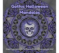 Gothic Halloween Mandalas: Elegant Dark Mandala Art for Relaxation, Mindfulness, and Stress Relief | A Halloween Coloring Book for Adults