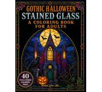 Gothic Halloween Stained Glass Coloring Book For Adults: 40 Spooky and Stunning Halloween Designs Featuring Intiracte Pumpkins, Witches, Ghosts, Black ... Haunted Scenes & More, Gifts For Halloween