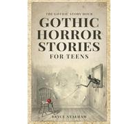 Gothic Horror Stories For Teens: A Collection of Short Scary Ghost Stories and Creepy Mysteries
