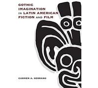 Gothic Imagination In Latin American Fiction And Film