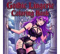 Gothic Lingerie Coloring Book: Intricate Designs for Adults: Explore the Allure of Goth Fashion with Stunning Illustrations to Color