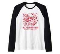 Gothic May Les ponts Que Je brûle illuminent Mon Chemin avec Skull Roses Manche Raglan