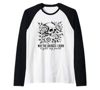 Gothic May Les ponts Que Je brûle illuminent Mon Chemin avec Skull Roses Manche Raglan