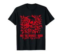 Gothic May Les ponts Que Je brûle illuminent Mon Chemin avec Skull Roses T-Shirt