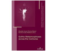 Gothic Metamorphoses Across The Centuries