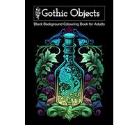 Gothic Objects: Dark Academia Colouring Book for Adults, Black Background pages with Intricate mystical Illustrations, Perfect For Gel Pens and Relaxation