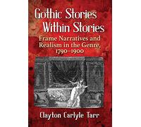 Gothic Stories Within Stories: Frame Narratives and Realism in the Genre, 1790 1900