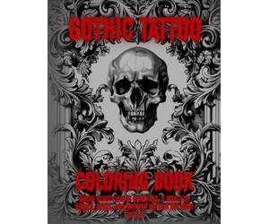 GOTHIC TATTOO COLORING BOOK by Blood Mary: Where beauty meets darkness. A world of skulls, roses, and mystery waiting for your colors.