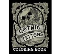 Gothic Tattoos Coloring Book: 30+ Coloring Pages, All Pages Are Single-Sided & Black-Backed, Goat Skull,Tattoo, Japanese Oni Mask Tattoo And More!