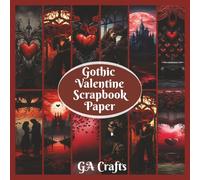 Gothic Valentine Scrapbbook Paper: Goth Themed Valentine’s Day Collection of 12 Styles 40 Double Sided Pages 6x6 Authentic Ephemera for Junk Journals, ... Decoupage, Mixed Media and Other Crafts