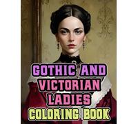 Gothic & Victorian Ladies Coloring Book: Colouring Pages Of Refined Noble Women Dainty Upper Class Dark Gothy Aristocrats In Vintage Fashion | Simple ... Stress Relief | Kids Adults Teens Seniors
