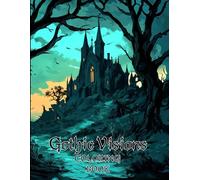 Gothic Visions: A Coloring Book For Adults And Teens, Containing Themes Of Gothic Art, Dark Fantasy And Horror For Relaxation And Creativity.