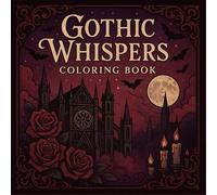 Gothic Whispers Coloring Book: A Darkly Beautiful Journey Through Gothic Dreams