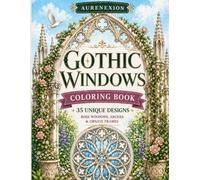 Gothic Windows Coloring Book: 35 Unique Designs of Rose Windows, Arches & Ornate Frames for Relaxation and Creativity